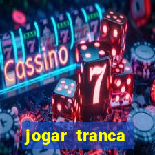 jogar tranca valendo dinheiro